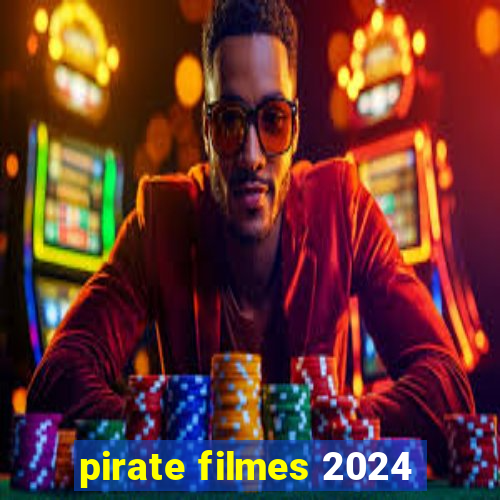 pirate filmes 2024